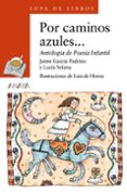 POR CAMINOS AZULES: ANTOLOGIA DE POESIA INFANTIL de GARCIA PADRINO, JAIME  SOLANA PEREZ, LUCIA 