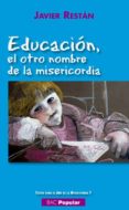 EDUCACION, EL OTRO NOMBRE DE LA MISERICORDIA di RESTAN, JAVIER 