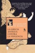 LA GRECIA ANTIGUA CONTRA LA VIOLENCIA de ROMILLY, JACQUELINE DE 