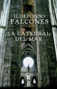 LA CATEDRAL DEL MAR de FALCONES DE SIERRA, ILDEFONSO FALCONES, ILDEFONSO 