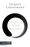 COMO SE PUEDE SER ZEN? di CASTERMANE, JACQUES 