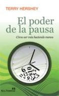 EL PODER DE LA PAUSA: COMO SER MAS HACIENDO MENOS di HERSHEY, TERRY 