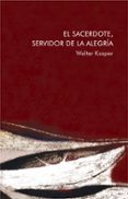 EL SACERDOTE, SERVIDOR DE LA ALEGRIA di WALTER, KASPER 