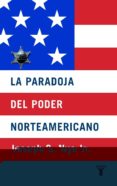LA PARADOJA DEL PODER NORTEAMERICANO de NYE, JOSEPH S. 