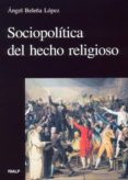 SOCIOPOLITICA DEL HECHO RELIGIOSO di BELEA LOPEZ, ANGEL 