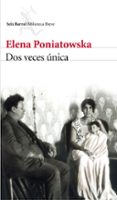 DOS VECES UNICA de PONIATOWSKA, ELENA 