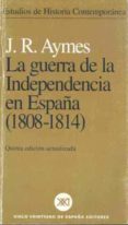 LA GUERRA DE LA INDEPENDENCIA EN ESPAA (1808-1814) (5 ED.) di AYMES, J.R. 