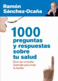 1000 PREGUNTAS Y RESPUESTAS SOBRE TU SALUD: GUIA DE CONSULTA ILUS TRADA PARA TODA LA FAMILIA de SANCHEZ-OCAA, RAMON 