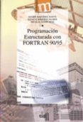 PROGRAMACION ESTRUCTURADA CON FORTRAN 90/95 de MARTINEZ BAENA, JAVIER  REQUENA RAMOS, IGNACIO  MARIN RUIZ, NICOLAS 