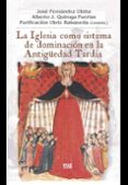 LA IGLESIA COMO SISTEMA DE DOMINACION EN LA ANTIGUEDAD TARDIA di FERNANDEZ UBIA, JOSE 