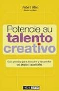POTENCIE SU TALENTO CREATIVO: GUIA PRACTICA PARA DESCUBRIR Y DESA RROLLAR SUS PROPIAS CAPACIDADES de ALLEN, ROBERT 