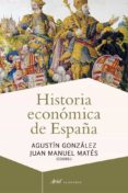 HISTORIA ECONOMICA DE ESPAA de GONZALEZ, AGUSTIN MATES BARCO, JUAN MANUEL 