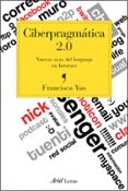 CIBERPRAGMATICA 2.0: NUEVOS USOS EL LENGUAJE EN INTERNET de YUS, FRANCISCO 