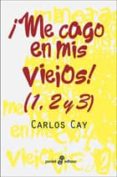 ME CAGO EN MIS VIEJOS! (1,2 Y 3) de CAY, CARLOS 