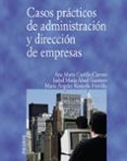 CASOS PRACTICOS DE ADMINISTRACION Y DIRECCION DE EMPRESAS di CASTILLO CLAVERO, ANA MARIA 
