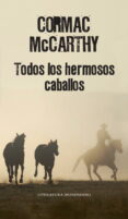 TODOS LOS HERMOSOS CABALLOS de MCCARTHY, CORMAC 