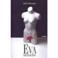 EVA DESNUDA di MONTEJO, JULIA 