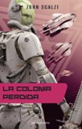 LA COLONIA PERDIDA (SAGA LA VIEJA GUARDIA 3) de SCALZI, JOHN 