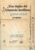 TRES SIGLOS DEL COMERCIO SEVILLANO (1598-1868) (2 ED) de BERNAL, ANTONIO MIGUEL 