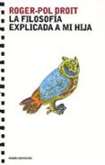 LA FILOSOFIA EXPLICADA A MI HIJA de DROIT, ROGER-POL 