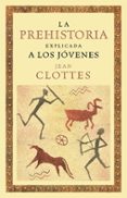 LA PREHISTORIA EXPLICADA A LOS JOVENES de CLOTTES, JEAN 
