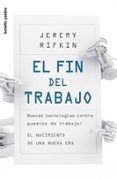 EL FIN DEL TRABAJO: NUEVAS TECNOLOGIAS CONTRA PUESTOS DE TRABAJO. EL NACIMIENTO DE UNA NUEVA ERA de RIFKIN, JEREMY 