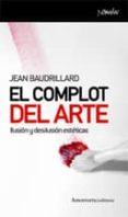 EL COMPLOT DEL ARTE : ILUSION Y DESILUSION ESTETICOS de BAUDRILLARD, JEAN 