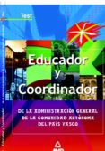 EDUCADOR Y COORDINADOR DE LA ADMINISTRACION GENERAL DE LA COMUNID AD AUTONOMA DEL PAIS VASCO: TEST di VV.AA. 