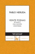 VEINTE POEMAS DE AMOR Y UNA CANCION DESESPERADA de NERUDA, PABLO 