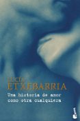 UNA HISTORIA DE AMOR COMO OTRA CUALQUIERA de ETXEBARRIA, LUCIA 
