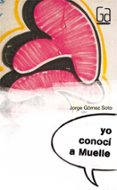 YO CONOCI A MUELLE de GOMEZ SOTO, JORGE 