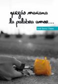 QUIZAS MAANA LA PALABRA AMOR de SIERRA I FABRA, JORDI 