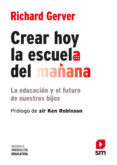 CREAR HOY LA ESCUELA DEL MAANA: LA EDUCACION Y EL FUTURO DE NUES TROS HIJOS de GERBER, RICHARD 