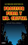 LAS FABULOSAS AVENTURAS DEL PROFESOR FURIA Y MR CRISTAL de MALLORQUI, CESAR 