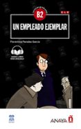UN EMPLEO EJEMPLAR (CON AUDIO DESCARGABLE) (B2) de PAREDES GARCIA, FLORENTINO 