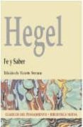 FE Y SABER: O LA FILOSOFIA DE LA REFLEXION DE LA SUBJETIVIDAD EN LA TOTALIDAD DE SUS FORMAS COMO FILOSOFIA DE KANT, JACOBI Y FICHTE de HEGEL, GEORG WILHELM FRIEDRICH 