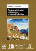 GENERO, ETNICIDAD Y EDUCACION EN AMERICA LATINA di SICHRA, I. 