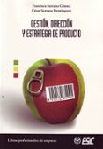 GESTION, DIRECCION Y ESTRATEGIA DE PRODUCTO de SERRANO GOMEZ, FRANCISCO  SERRANO DOMINGUEZ, CESAR 