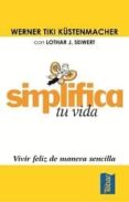 SIMPLIFICA TU VIDA: VIVIR FELIZ DE MANERA SENCILLA di TIKI KUSTENMACHER, WERNER  SEIWERT, LOTHAR J. 
