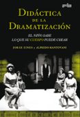 DIDACTICA DE LA DRAMATIZACION: EL NIO SABE LO QUE SU CUERPO PUED E CREAR de EINES, JORGE  MANTOVANI, ALFREDO 