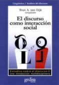 EL DISCURSO COMO INTERACCION SOCIAL: ESTUDIOS SOBRE EL DISCURSO I I, UNA INTRODUCCION MULTIDISCIPLINARIA di VV.AA. 