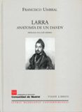 LARRA: ANATOMIA DE UN DANDY de UMBRAL, FRANCISCO 