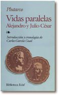 VIDAS PARALELAS: ALEJANDRO Y JULIO CESAR de PLUTARCO 