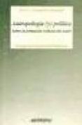 ANTROPOLOGIA (Y) POLITICA: SOBRE LA FORMACION CULTURAL DEL PODER de GONZALEZ ALCANTUD, JOSE ANTONIO 