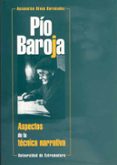 PIO BAROJA: ASPECTOS DE LA TECNICA NARRATIVA de RIVAS HERNANDEZ, ASCENSION 