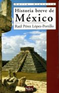 HISTORIA BREVE DE MEXICO de PEREZ LOPEZ-PORTILLO, RAUL 