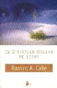 EL DISCIPULO OCULTO DE JESUS de CALLE, RAMIRO 