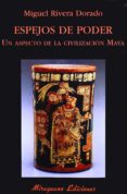 ESPEJOS DE PODER: UN ASPECTO DE LA CIVILIZACION MAYA di RIVERA DORADO, MIGUEL 