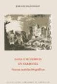 GOYA Y SU FAMILIA EN ZARAGOZA: NUEVAS NOTICIAS BIOGRAFICAS de ONA GONZALEZ, JOSE LUIS 