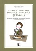 ALUMNOS DISTRAIDOS, INQUIETOS E IMPULSIVOS (TDA-H) di RIPOLL SALCEDA, JUAN CRUZ 